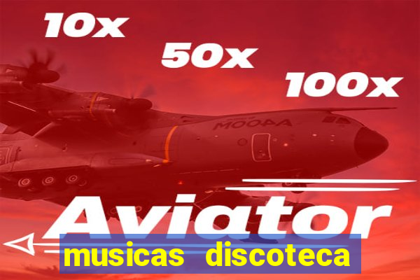 musicas discoteca anos 70 80 90